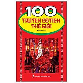 100 Truyện Cổ Tích Thế Giới (Tái Bản 2023)