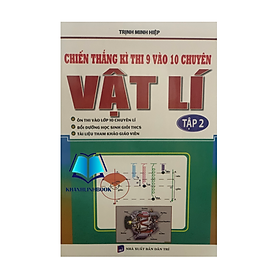 Sách - Chiến Thắng Kì Thi Lớp 9 Vào Lớp 10 Chuyên Vật Lí - tập 2