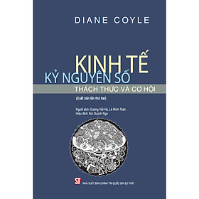Kinh Tế Kỷ Nguyên Số - Thách Thức Và Cơ Hội - Diane Coyle - NXB Chính Trị Quốc Gia Sự Thật