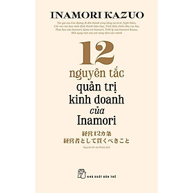 Sách - 12 Nguyên Tắc Quản Trị Kinh Doanh Của Inamori - NXB Trẻ