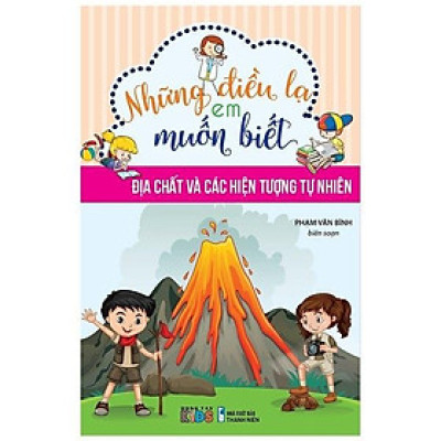 Những Điều Lạ Em Muốn Biết - Địa Chất Và Các Hiện Tượng Tự Nhiên (Tái Bản 2023)