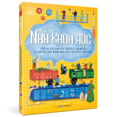 Nhà Khoa Học - Những Câu Chuyện Truyền Cảm Hứng Từ Những Nhà Khoa Học Lỗi Lạc Nhất Thế Giới
