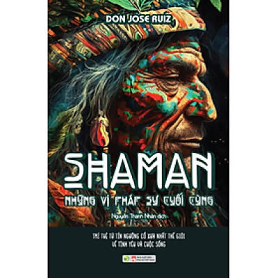 Sách - SHAMAN – NHỮNG VỊ PHÁP SƯ CUỐI CÙNG ( BV 2023)