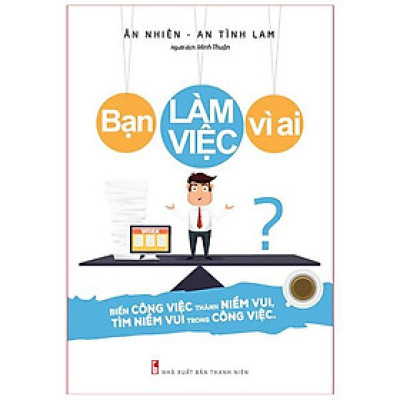 Sách: Bạn Làm Việc Vì Ai?