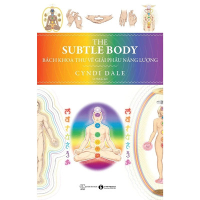 The Subtle body: Bách Khoa Toàn Thư Về Giải Phẫu Năng Lượng - Cyndi Dale -  NXB Thế Giới