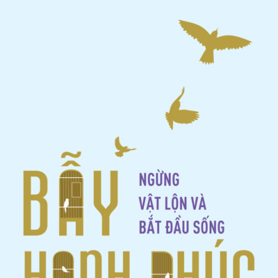 Bẫy Hạnh Phúc - Ngừng Vật Lộn Và Bắt Đầu Sống _AL