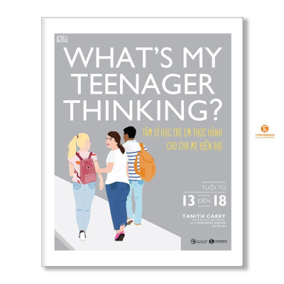 Sách - What’s My Teenager Thinking - Tâm Lý Học Trẻ Em Thực Hành Cho Cha Mẹ Hiện Đại - Từ 13 Đến 18 Tuổi - Thái Hà Books