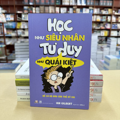 Học Như Siêu Nhân - Tư Duy Như Quái Kiệt